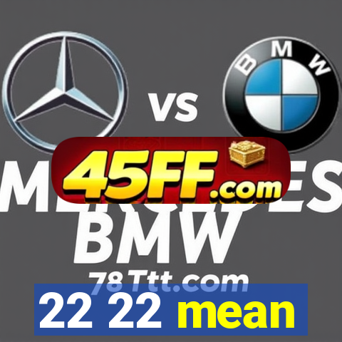 22 22 mean
